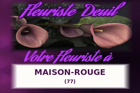 Votre fleuriste de deuil à Maison-Rouge (77)