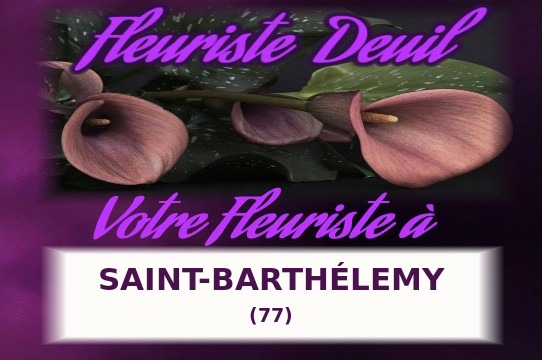 Votre fleuriste de deuil à Saint-Barth&eacute;lemy (77)